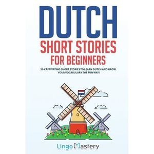 Dutch Short Stories for Beginners: 20 Captivating Short Stories to Learn Dutch &